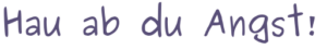 Hau ab du Angst!
Hier gelangst du zur Beschreibung des Theaterprogramms